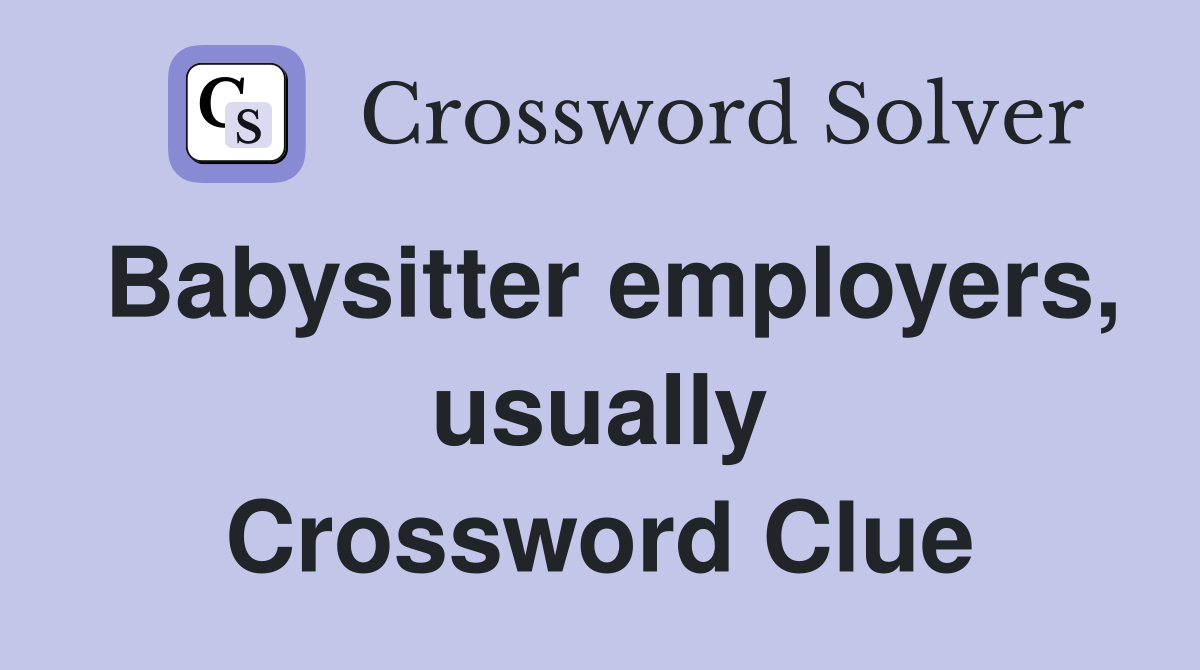 Babysitter employers, usually Crossword Clue