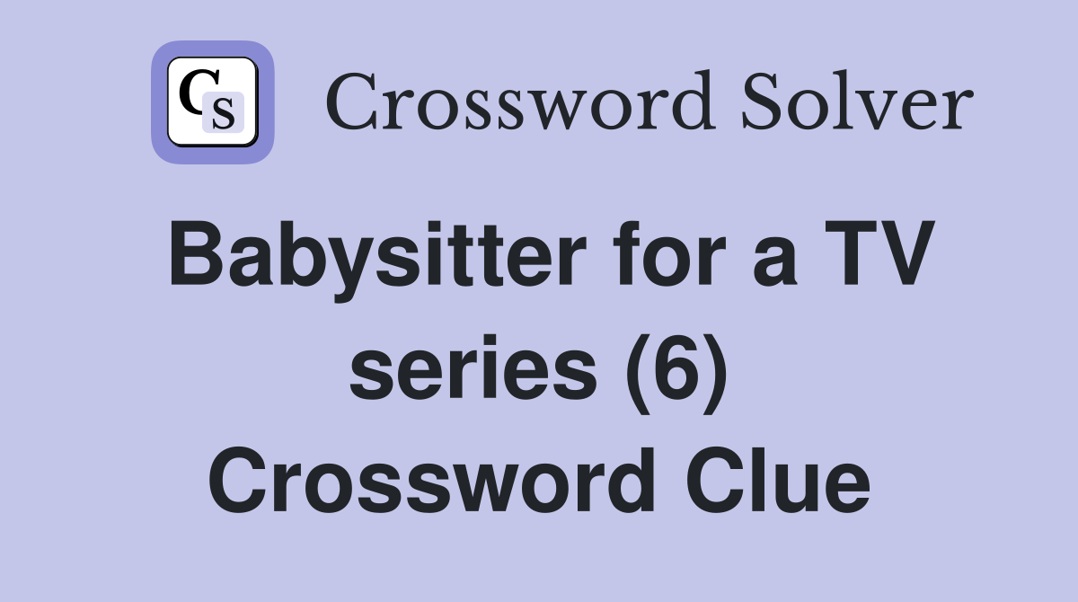 Babysitter for a TV series (6) Crossword Clue