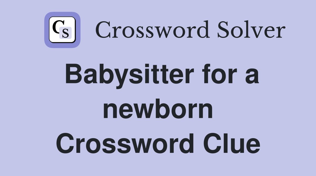 Babysitter for a newborn Crossword Clue
