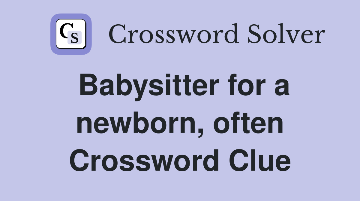 Babysitter for a newborn, often Crossword Clue