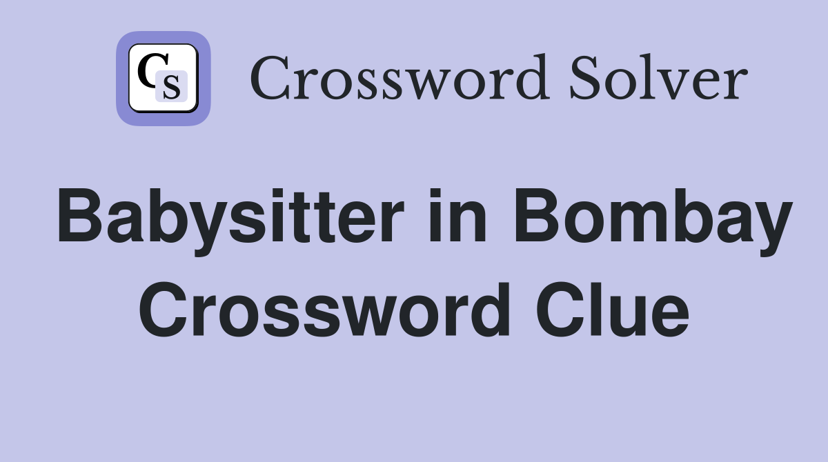 Babysitter in Bombay Crossword Clue