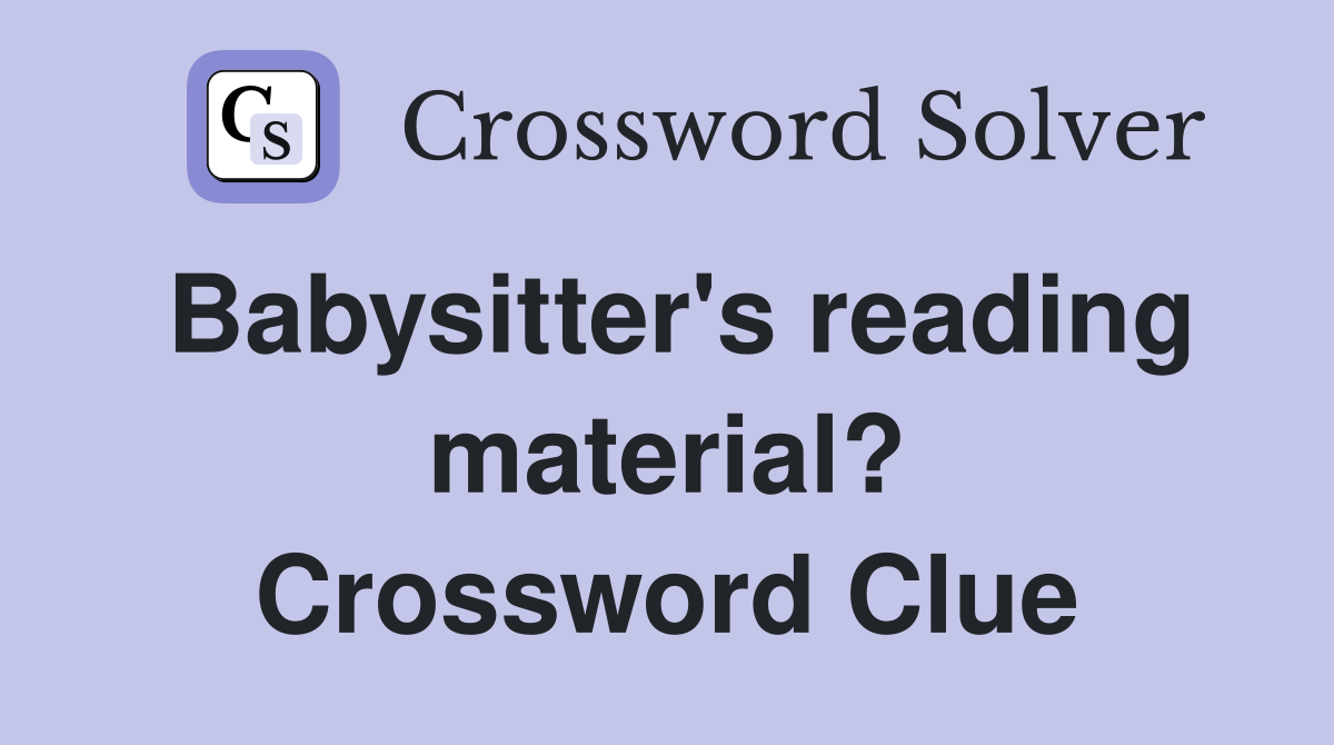 Babysitter's reading material? Crossword Clue