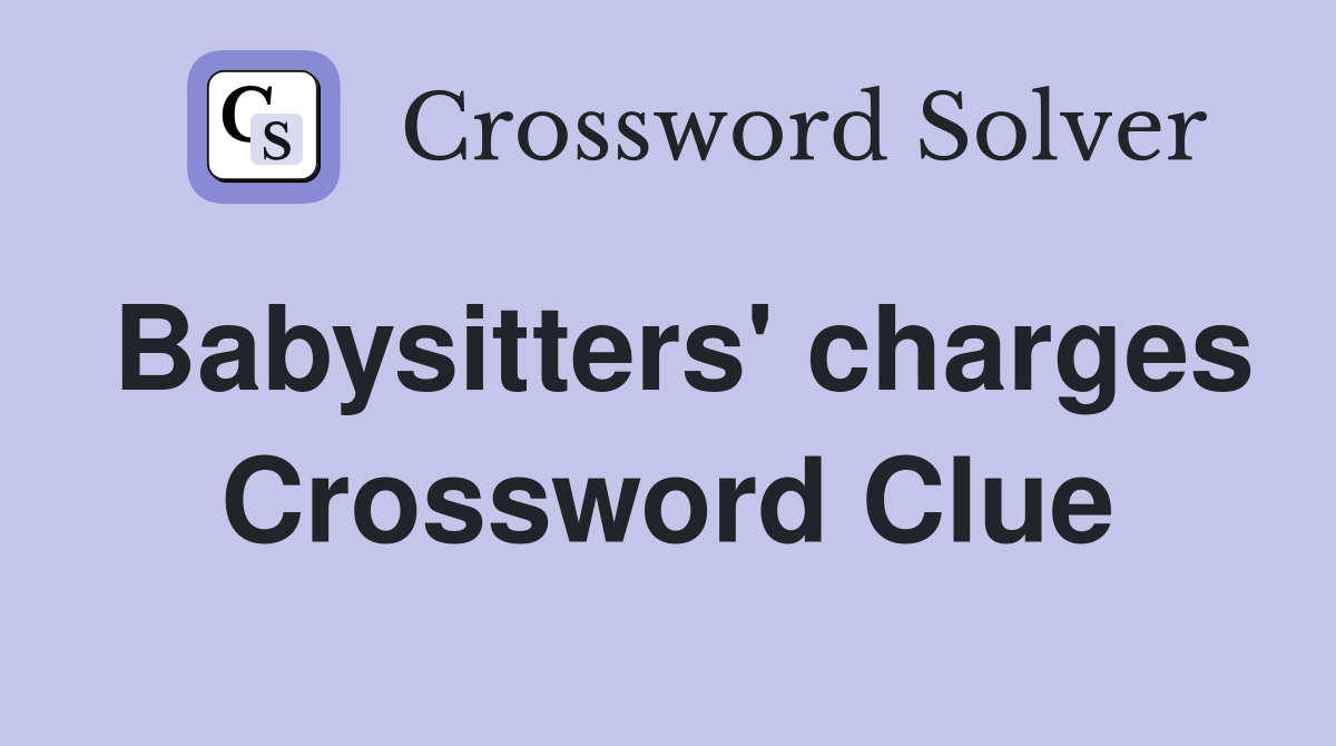 Babysitters' charges Crossword Clue