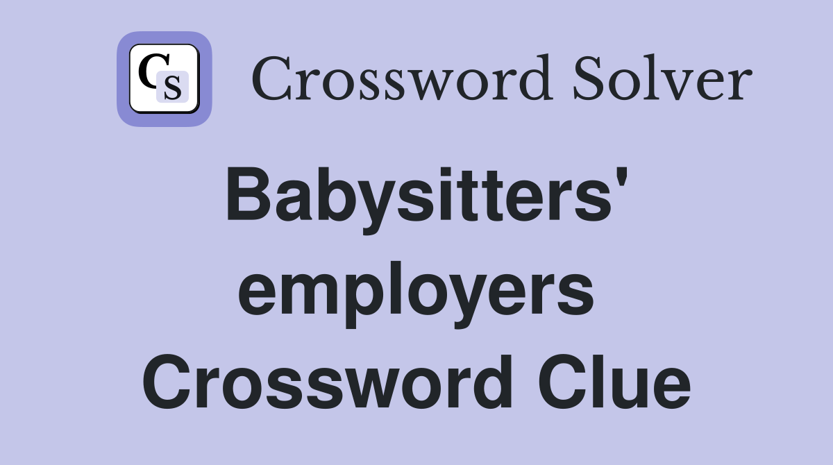 Babysitters' employers Crossword Clue