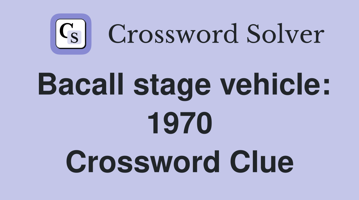 Bacall stage vehicle: 1970 Crossword Clue