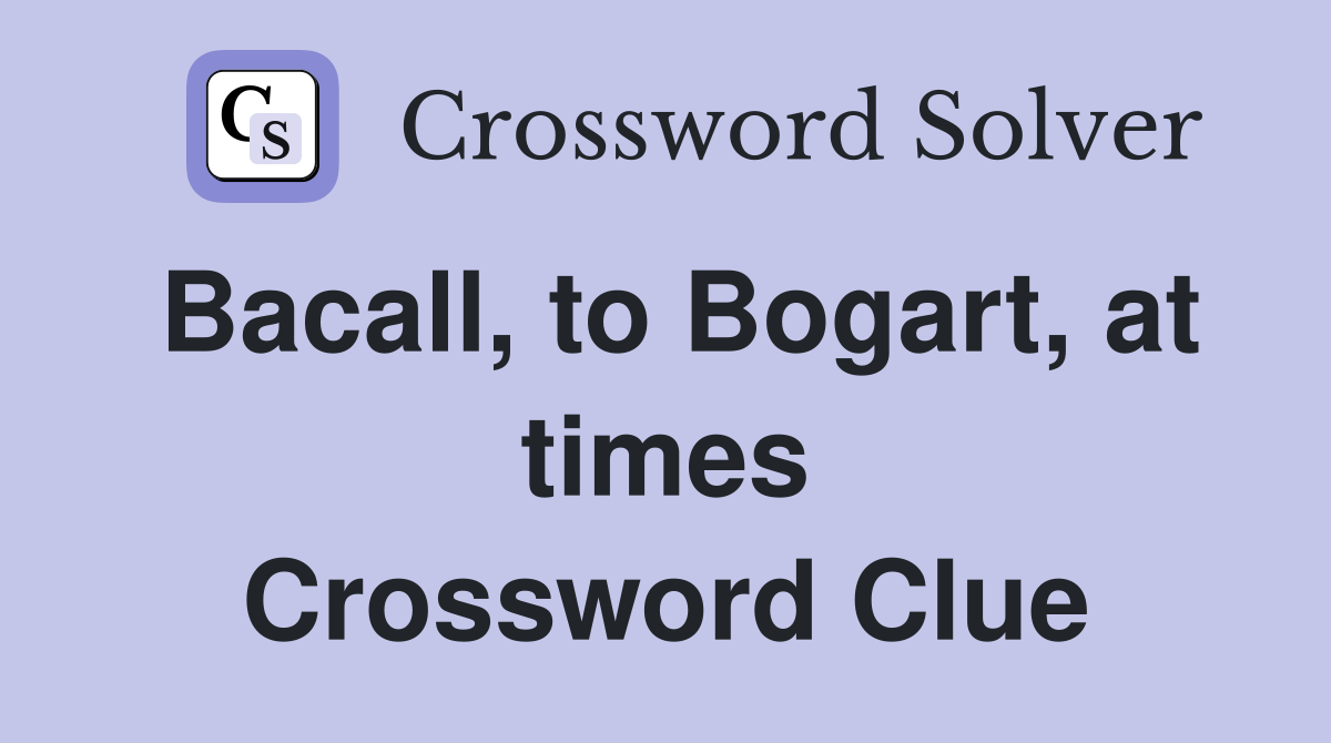 Bacall, to Bogart, at times Crossword Clue