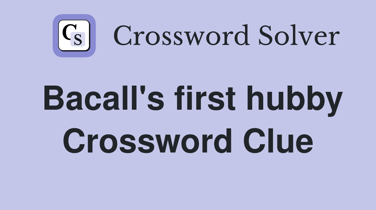 Bacall's first hubby Crossword Clue