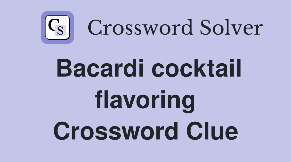Bacardi cocktail flavoring Crossword Clue