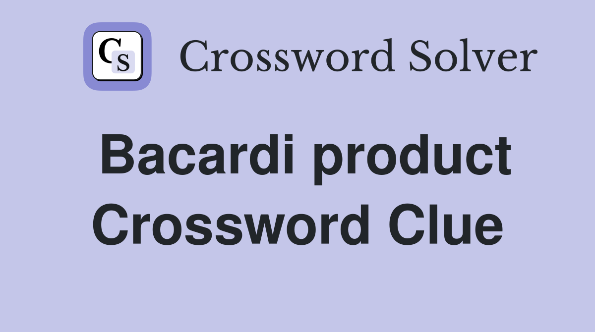 Bacardi product Crossword Clue