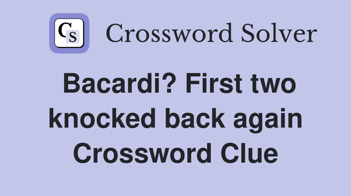 Bacardi? First two knocked back again Crossword Clue