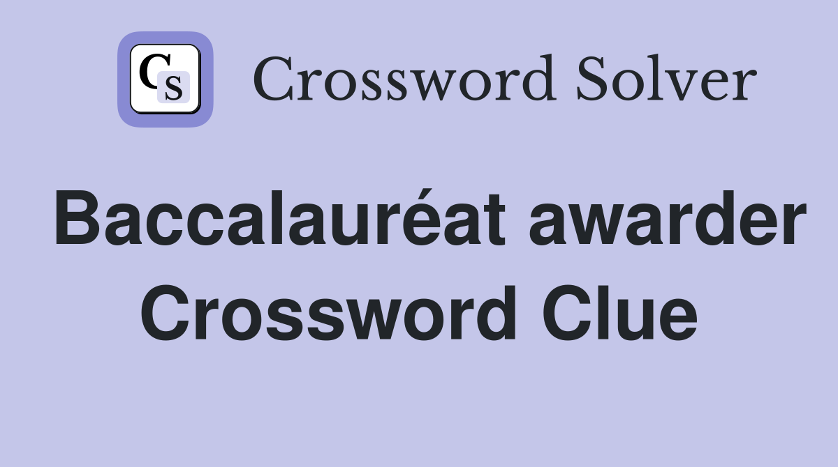 Baccalauréat awarder Crossword Clue