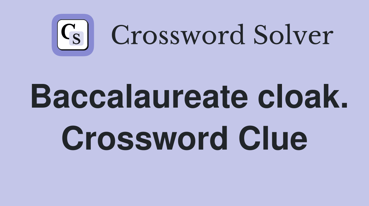Baccalaureate cloak. Crossword Clue
