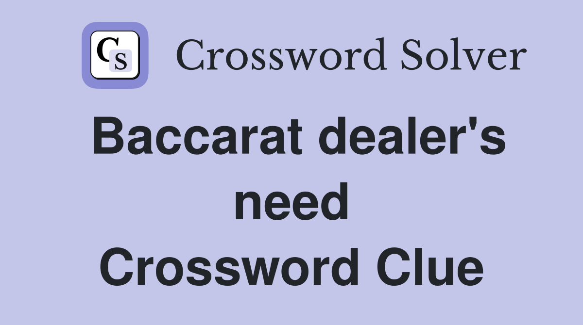 Baccarat dealer's need Crossword Clue