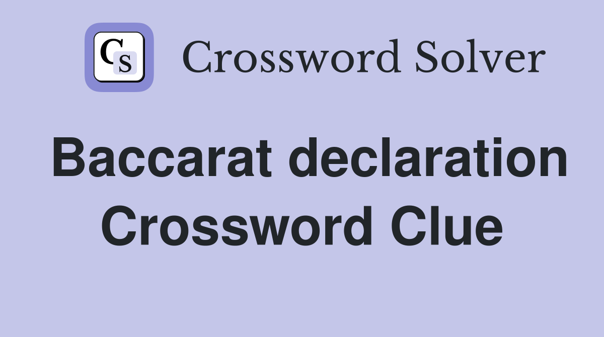 Baccarat declaration Crossword Clue