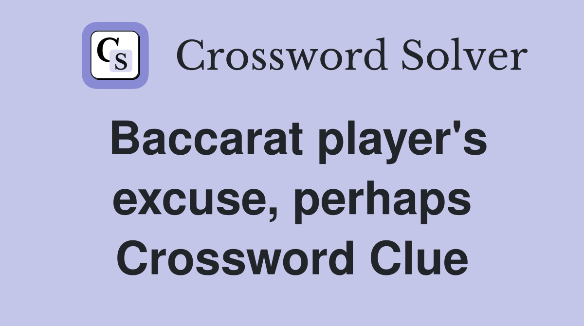 Baccarat player's excuse, perhaps Crossword Clue