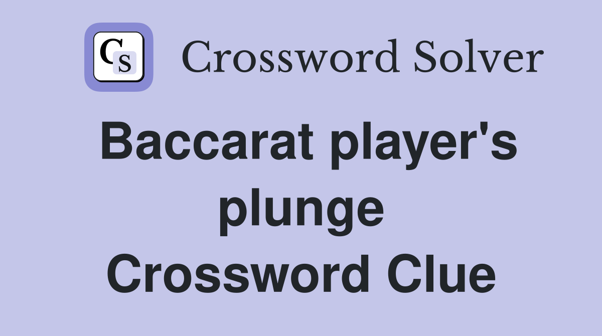 Baccarat player's plunge Crossword Clue