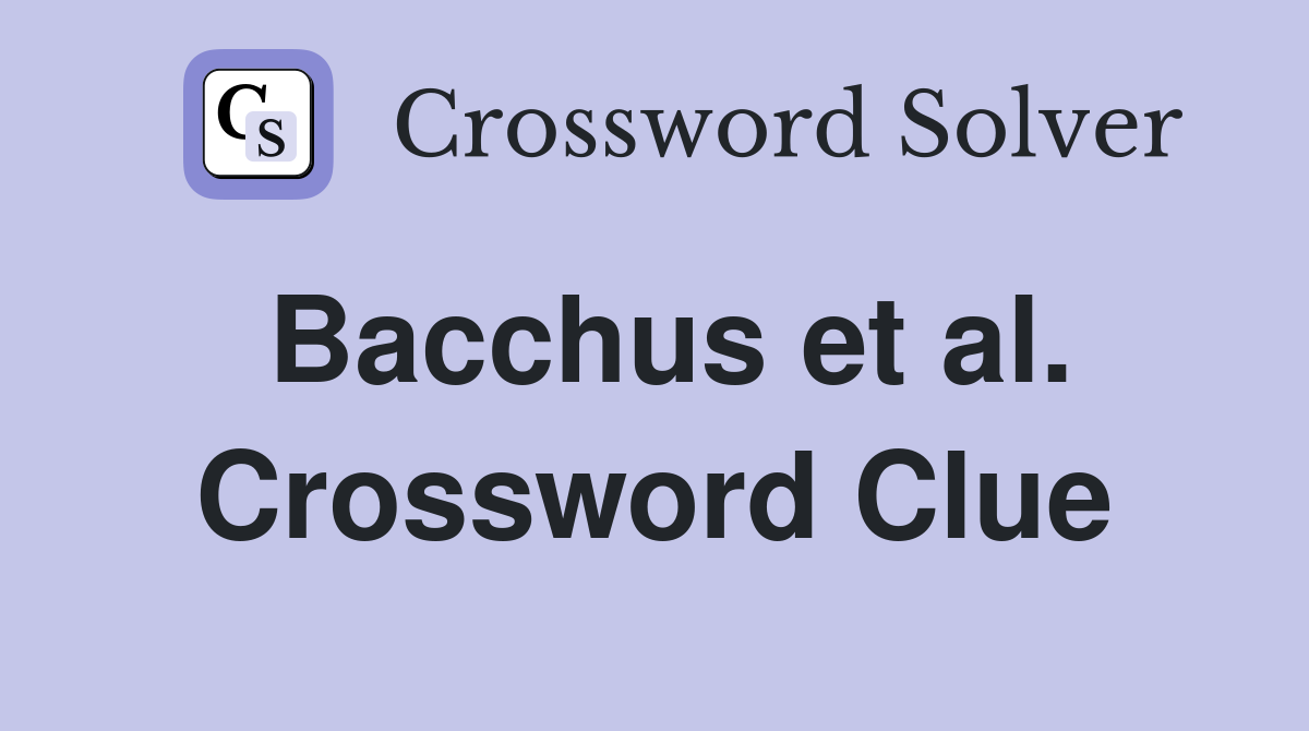 Bacchus et al. Crossword Clue
