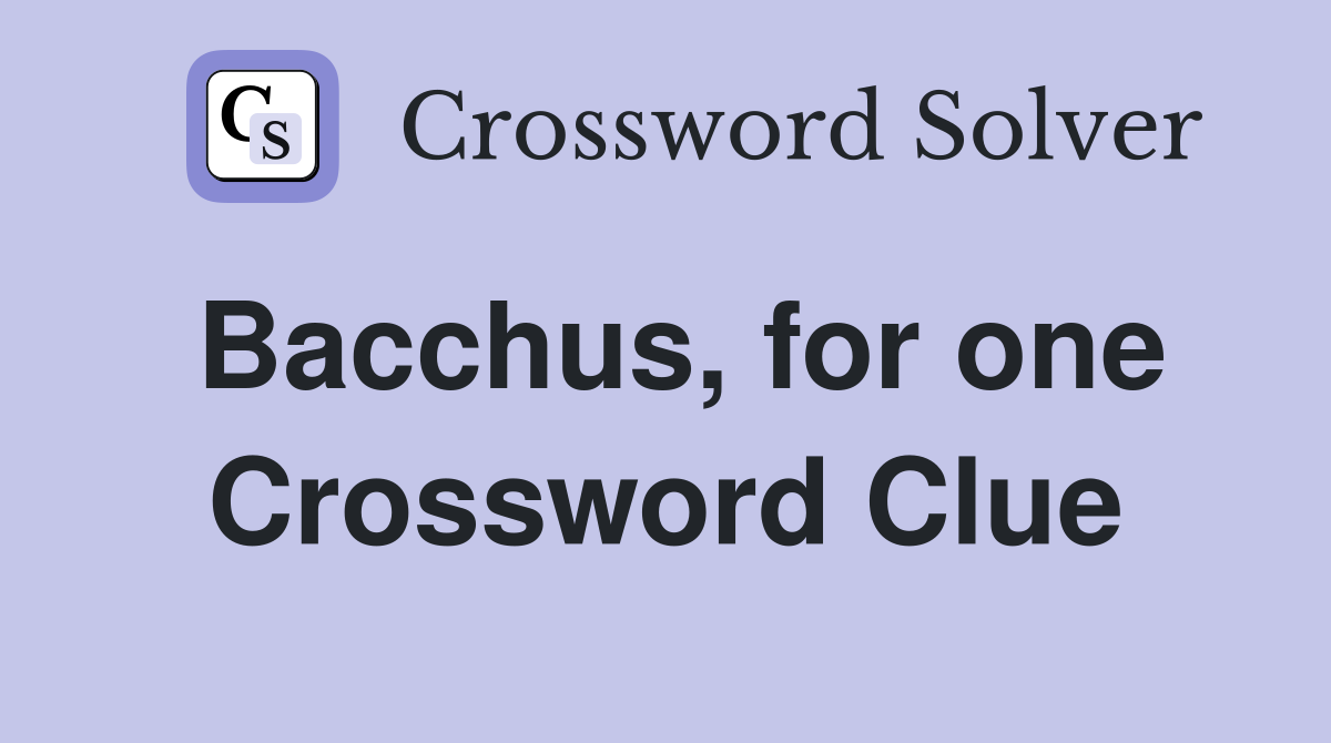 Bacchus, for one Crossword Clue