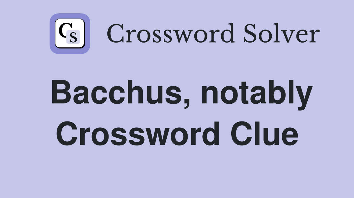 Bacchus, notably Crossword Clue