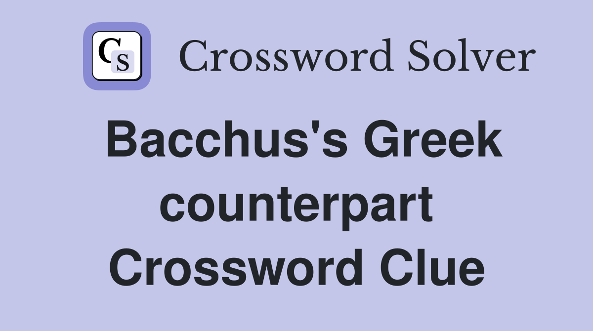 Bacchus's Greek counterpart Crossword Clue