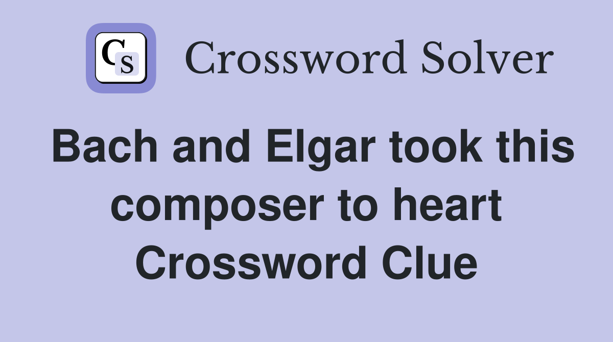 Bach and Elgar took this composer to heart Crossword Clue