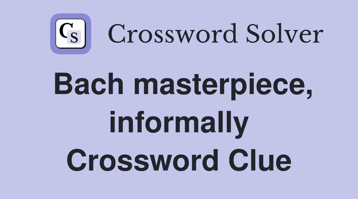 Bach masterpiece, informally Crossword Clue