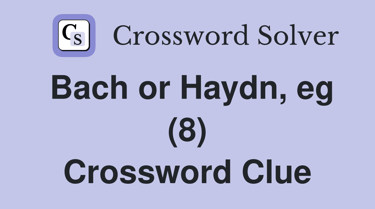 Bach or Haydn, eg (8) Crossword Clue