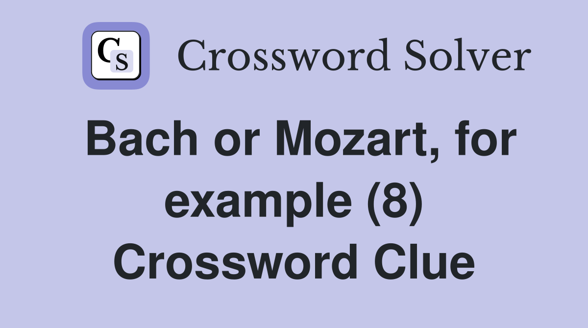 Bach or Mozart, for example (8) Crossword Clue