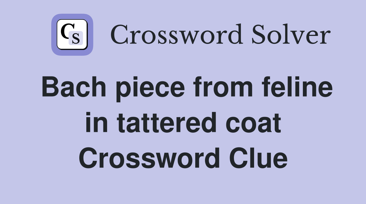 Bach piece from feline in tattered coat Crossword Clue