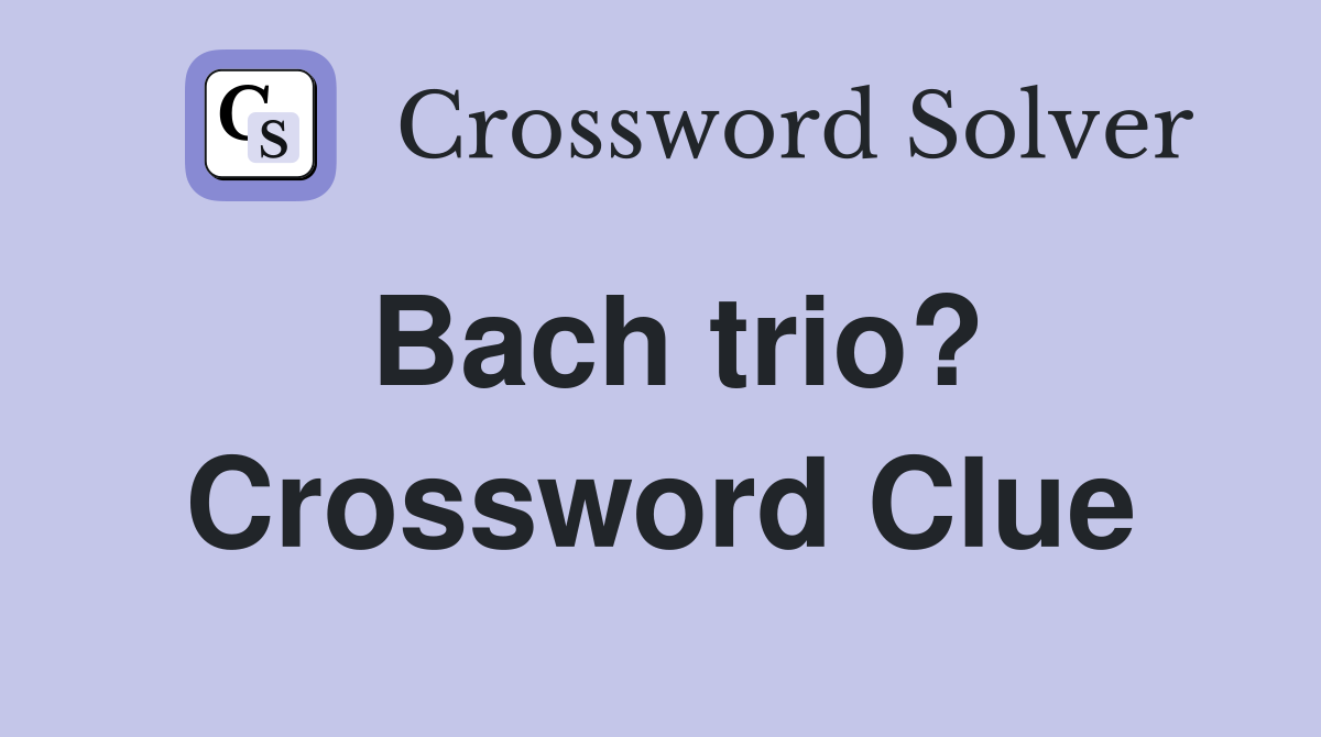 Bach trio? Crossword Clue