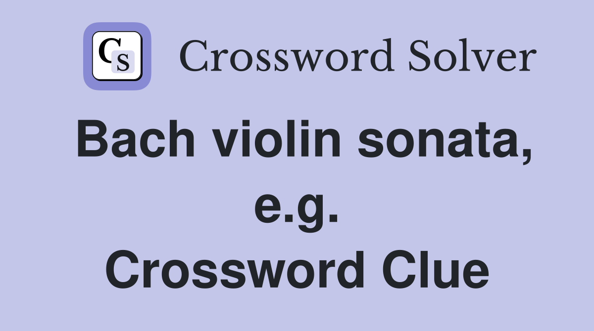 Bach violin sonata, e.g. Crossword Clue