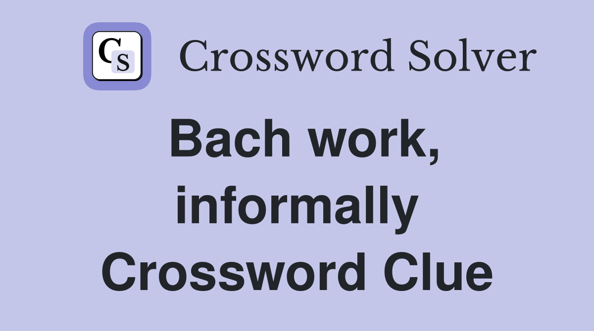 Bach work, informally Crossword Clue