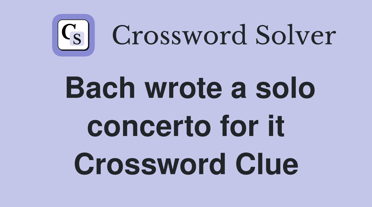 Bach wrote a solo concerto for it Crossword Clue
