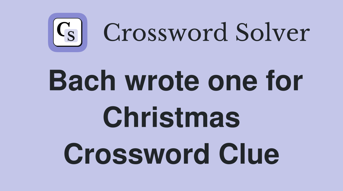 Bach wrote one for Christmas Crossword Clue