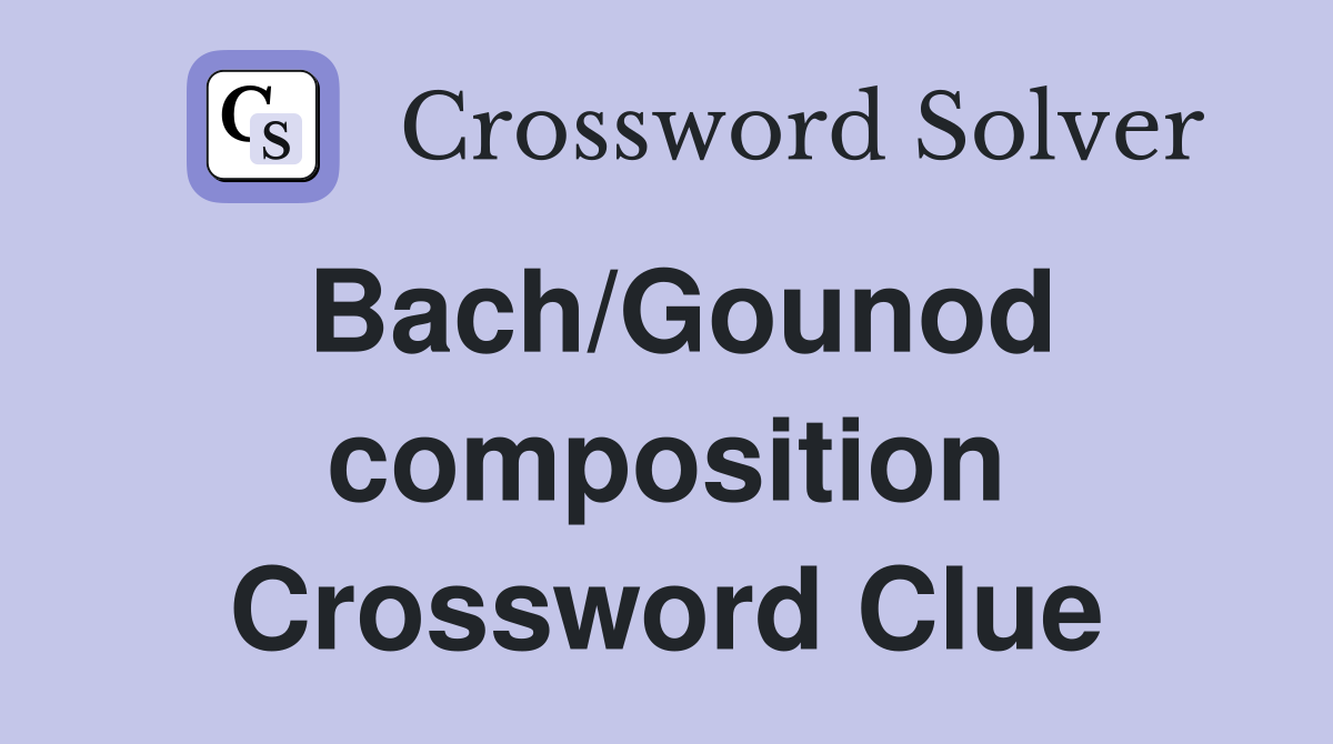 Bach/Gounod composition Crossword Clue