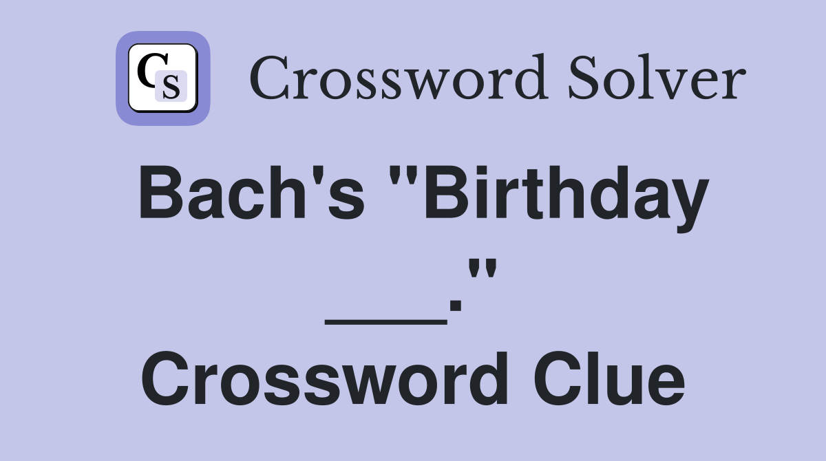 Bach's "Birthday ___." Crossword Clue