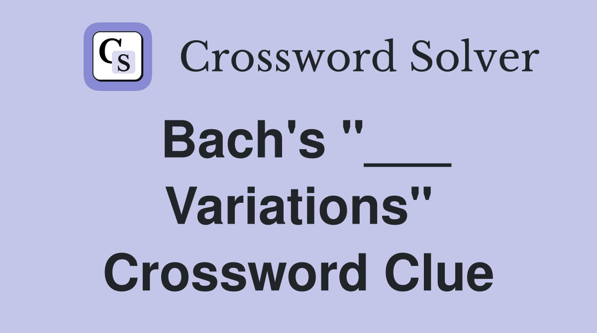 Bach's "___ Variations" Crossword Clue