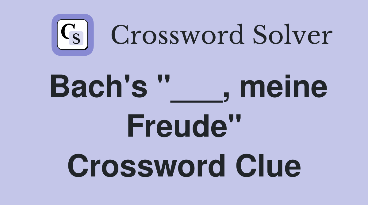 Bach's "___, meine Freude" Crossword Clue