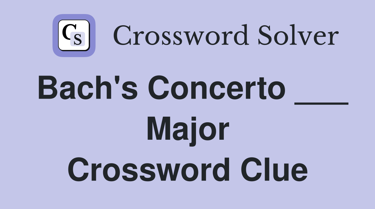 Bach's Concerto ___ Major Crossword Clue