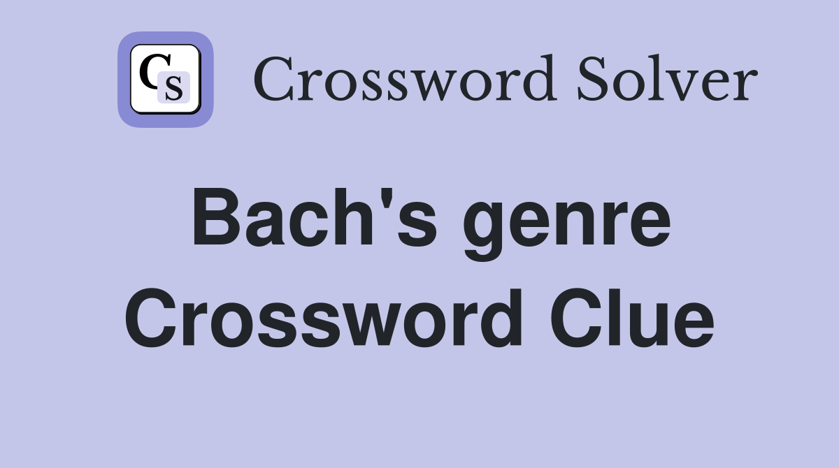 Bach's genre Crossword Clue