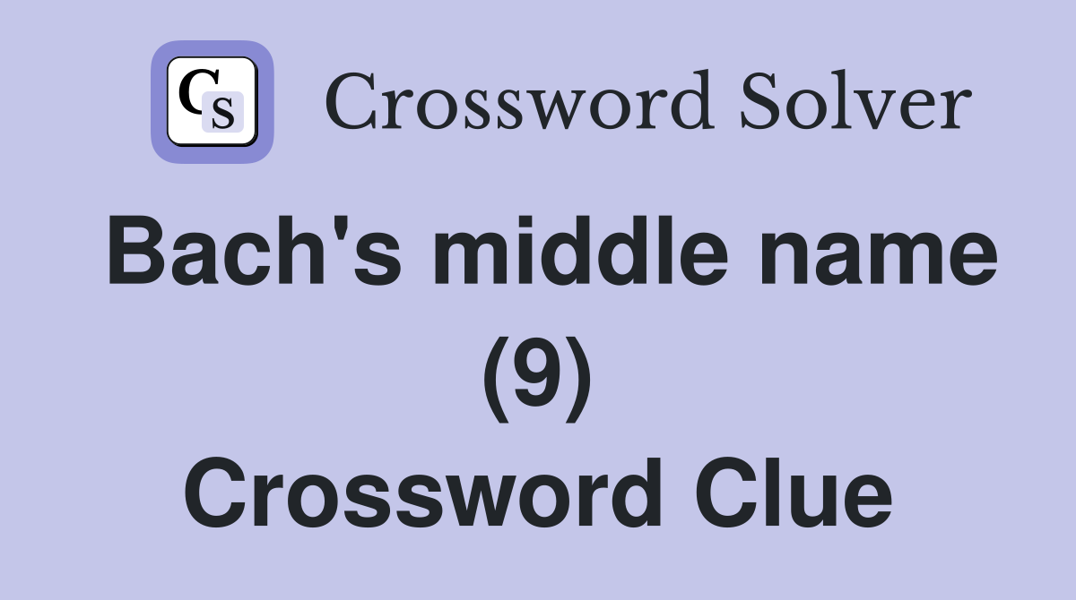 Bach's middle name (9) Crossword Clue