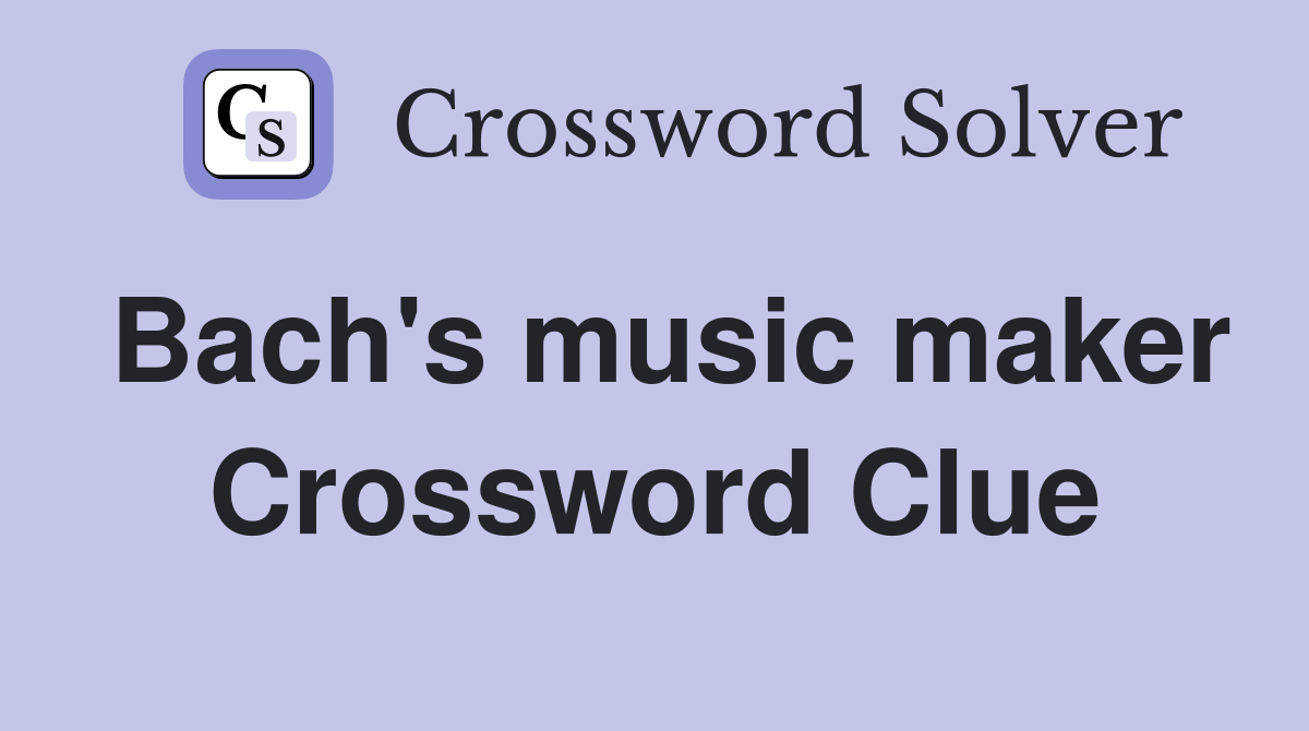 Bach's music maker Crossword Clue