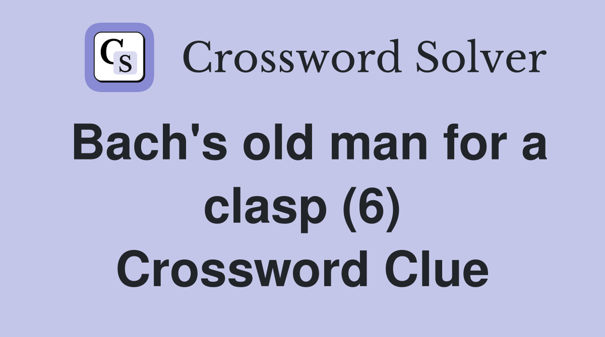 Bach's old man for a clasp (6) Crossword Clue