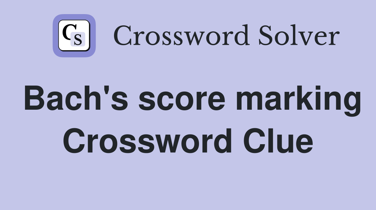 Bach's score marking Crossword Clue