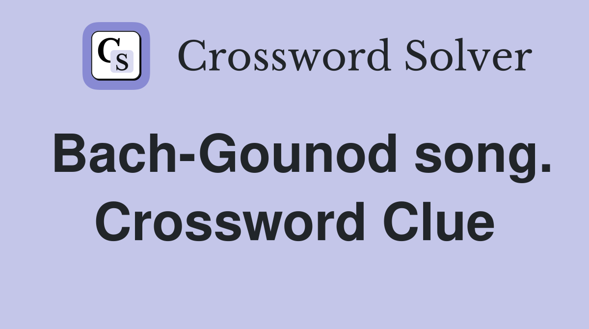 Bach-Gounod song. Crossword Clue