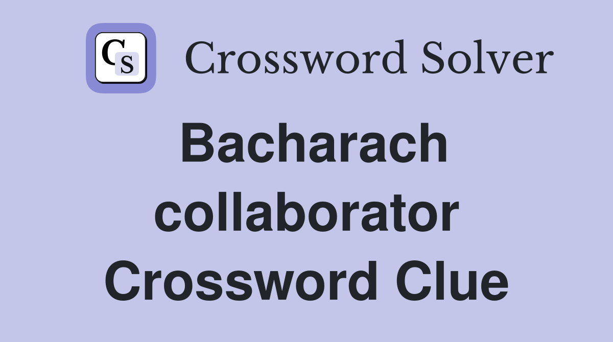 Bacharach collaborator Crossword Clue
