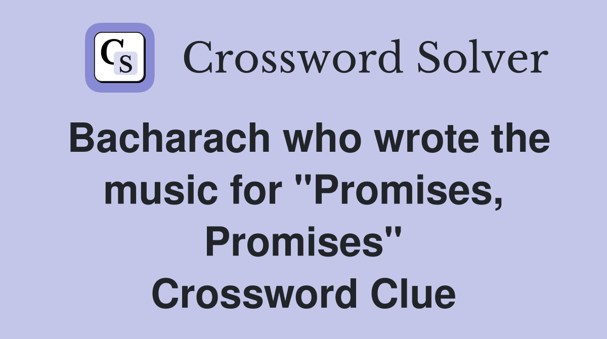 Bacharach who wrote the music for "Promises, Promises" Crossword Clue