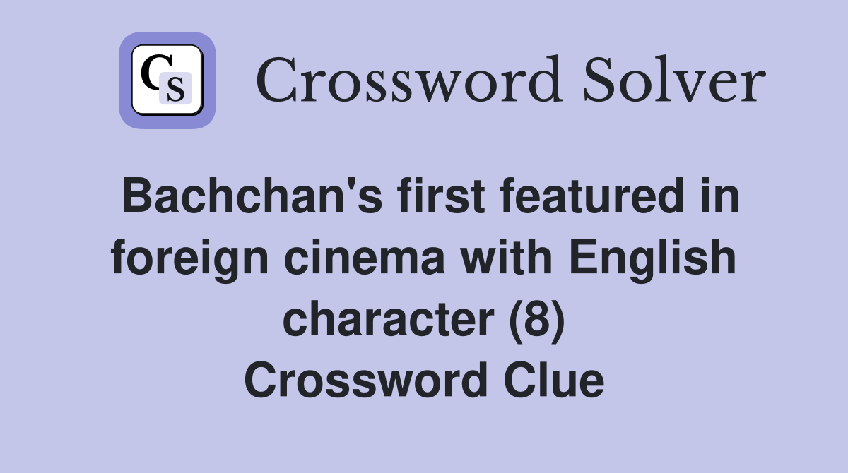 Bachchan's first featured in foreign cinema with English character (8) Crossword Clue