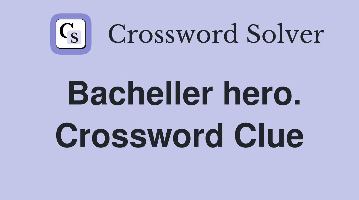 Bacheller hero. Crossword Clue