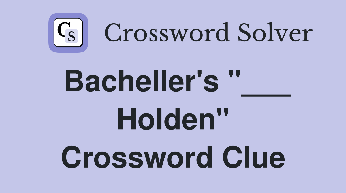Bacheller's "___ Holden" Crossword Clue